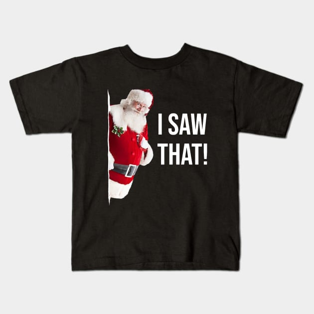 I Saw That Santa Kids T-Shirt by Bigfinz
